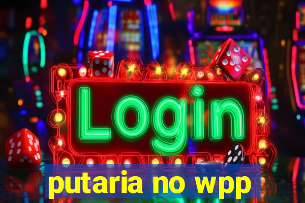 putaria no wpp